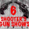 6 Shooters Gun Shows